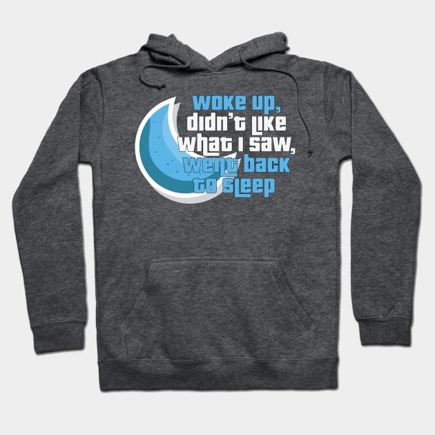 Woke up, Went Back to Sleep - Funny Taglines Gifts & Merchandise for Sale Hoodie by Ina